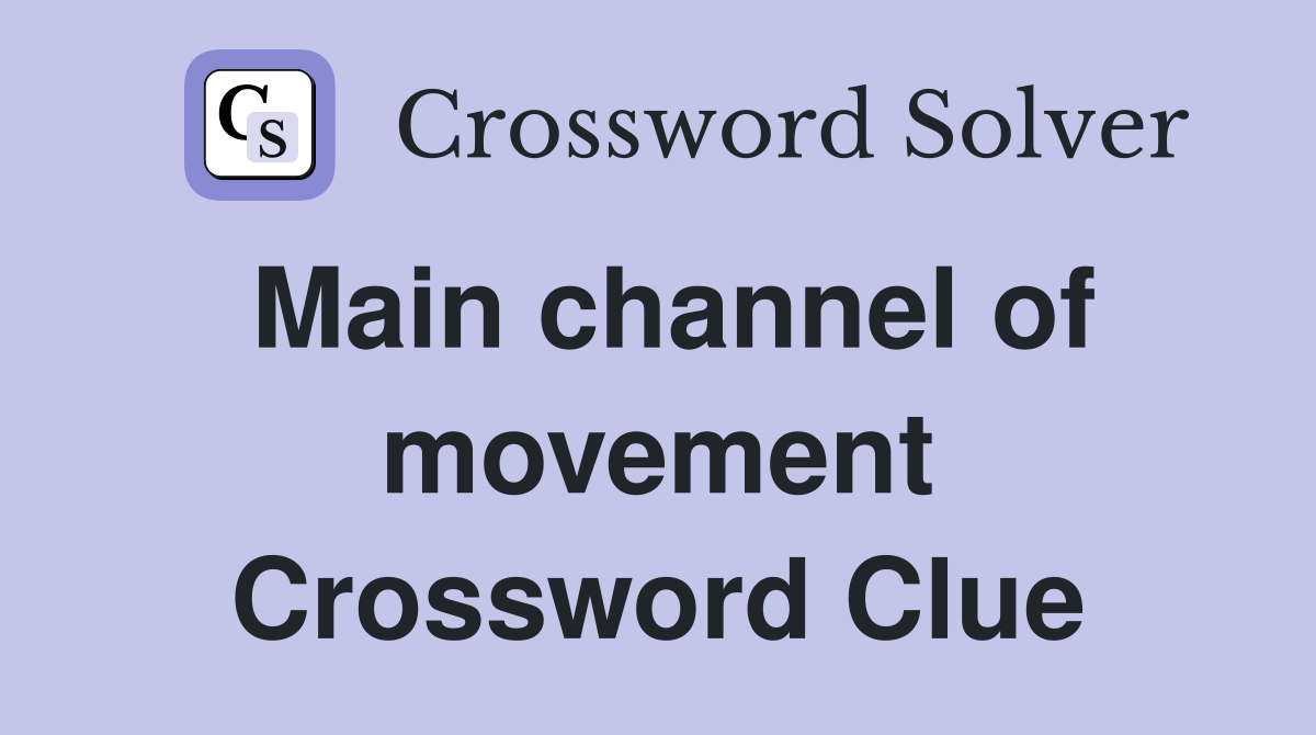 Main channel of movement Crossword Clue