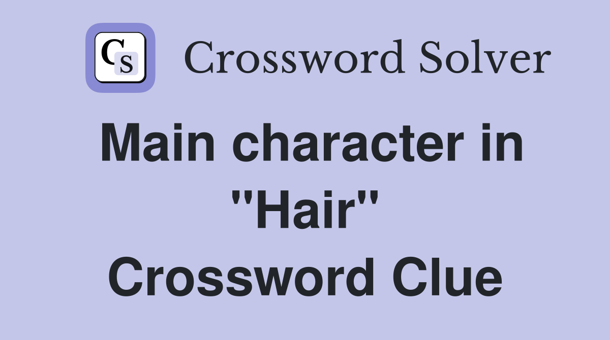 Main character in "Hair" Crossword Clue