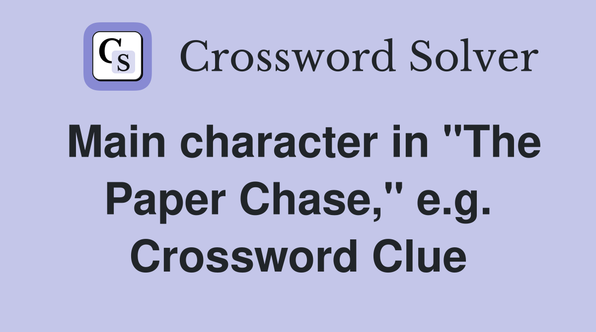 Main character in "The Paper Chase," e.g. Crossword Clue