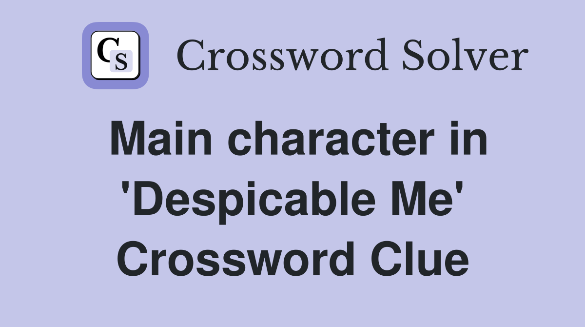 Main character in 'Despicable Me' Crossword Clue