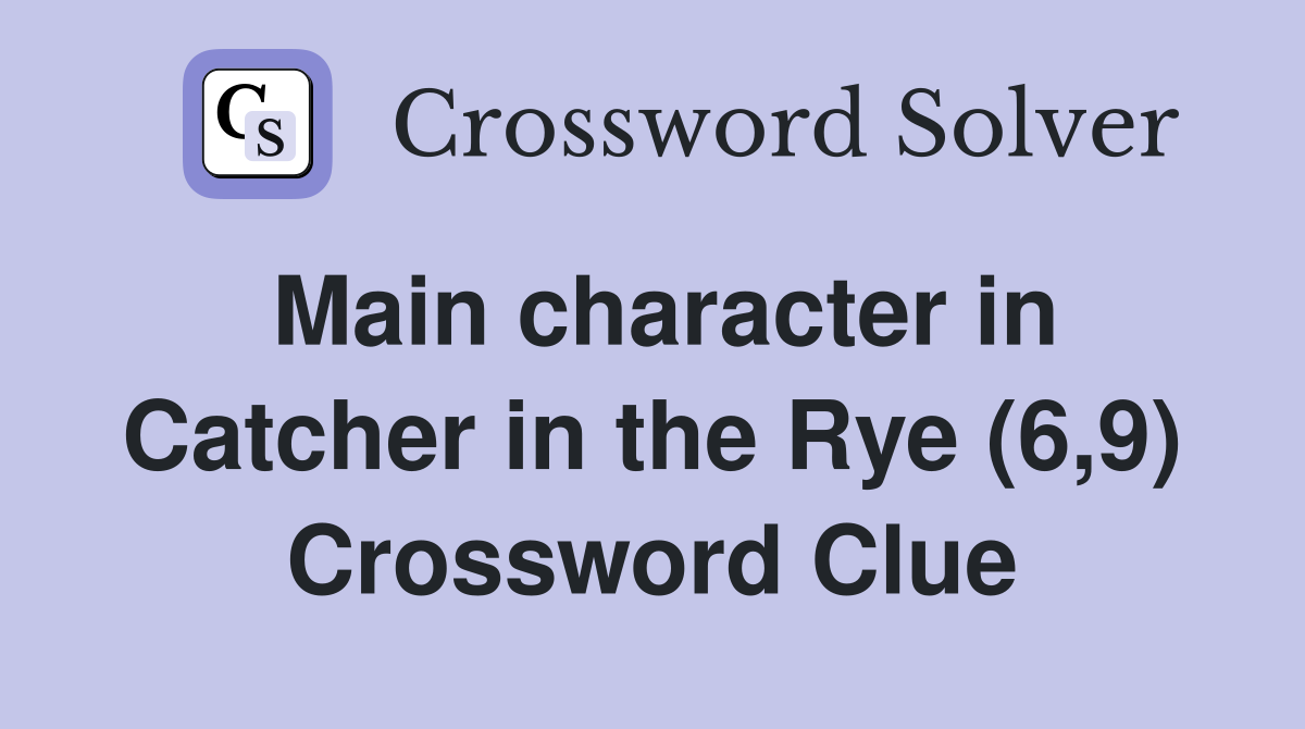 Main character in Catcher in the Rye (6,9) Crossword Clue