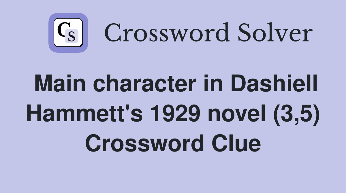 Main character in Dashiell Hammett's 1929 novel (3,5) Crossword Clue