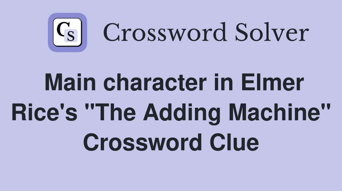 Main character in Elmer Rice's "The Adding Machine" Crossword Clue