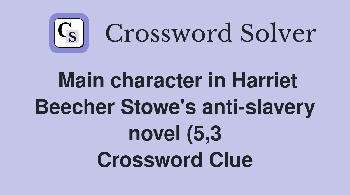 Main character in Harriet Beecher Stowe #39 s anti slavery novel (5 3 Main character in Harriet Beecher Stowe #39 s anti slavery novel (5 3