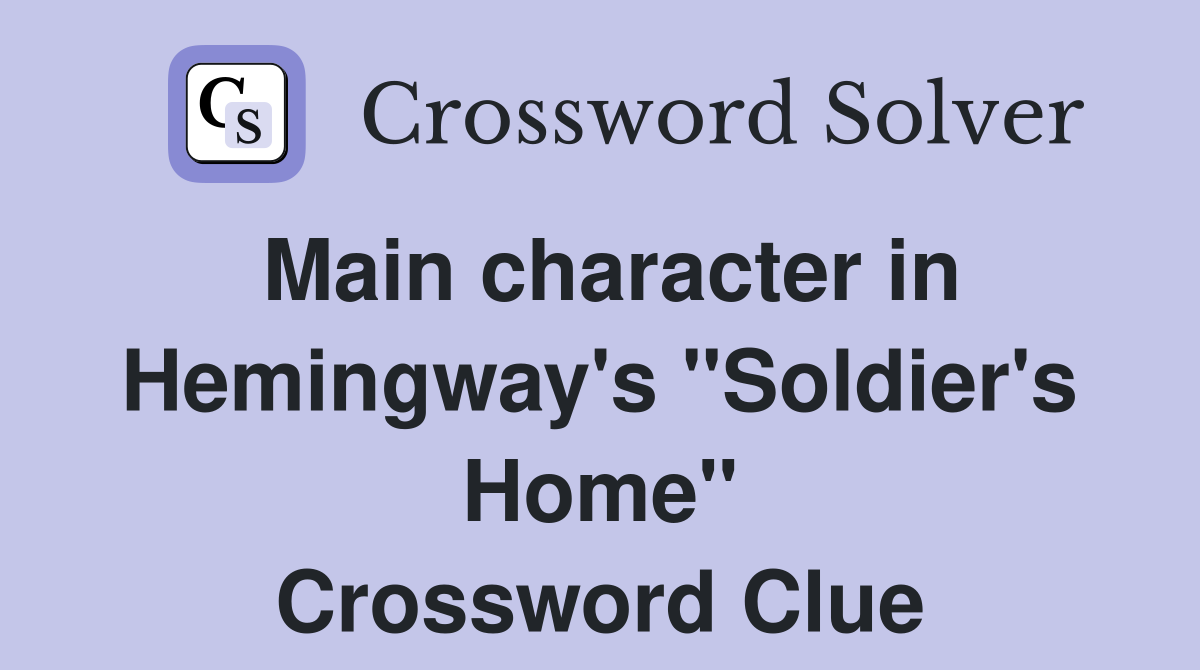 Main character in Hemingway's "Soldier's Home" Crossword Clue