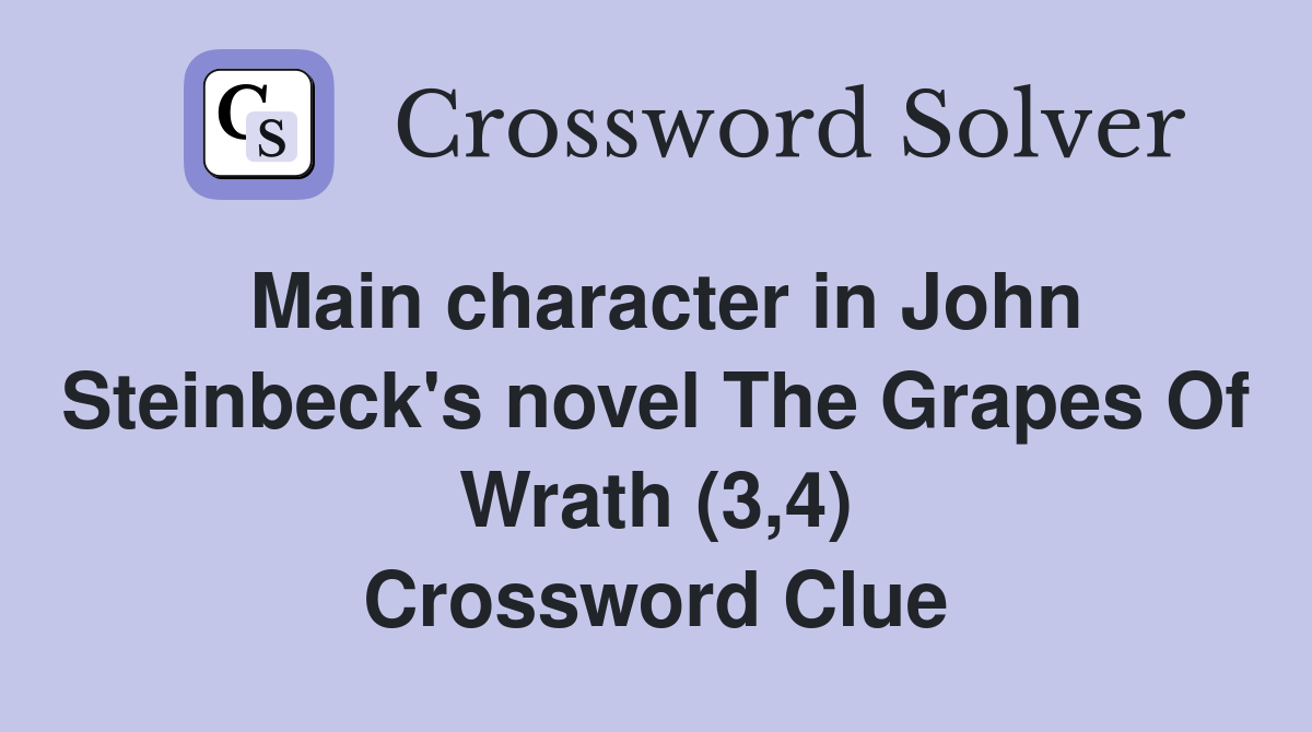 Main character in John Steinbeck's novel The Grapes Of Wrath (3,4) Crossword Clue