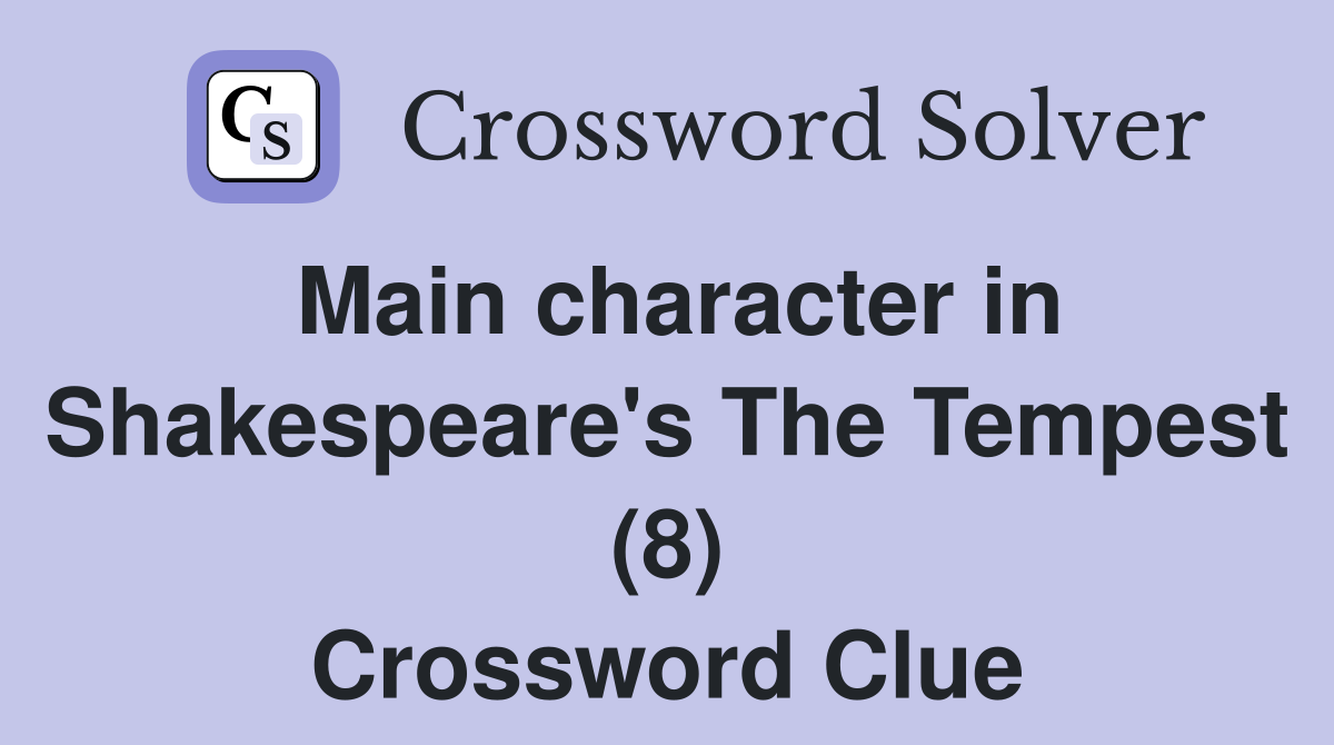 Main character in Shakespeare's The Tempest (8) Crossword Clue