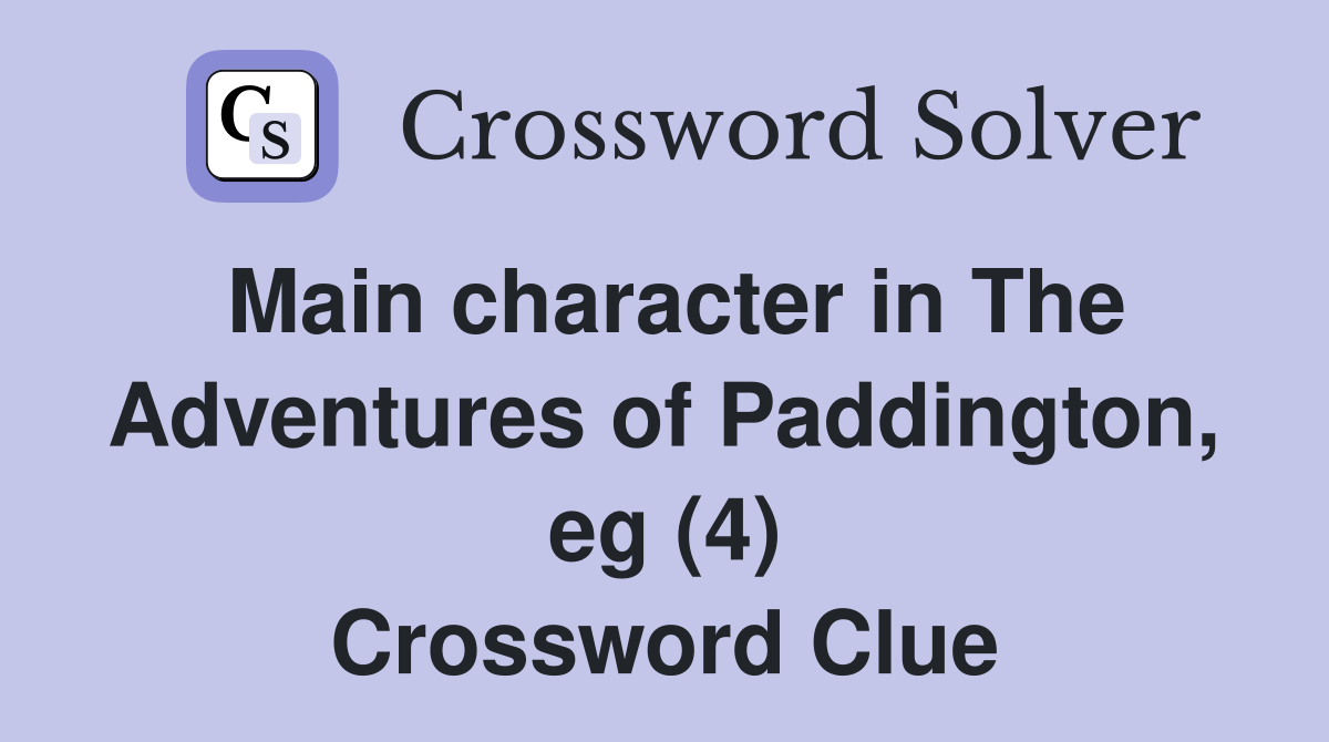 Main character in The Adventures of Paddington, eg (4) Crossword Clue