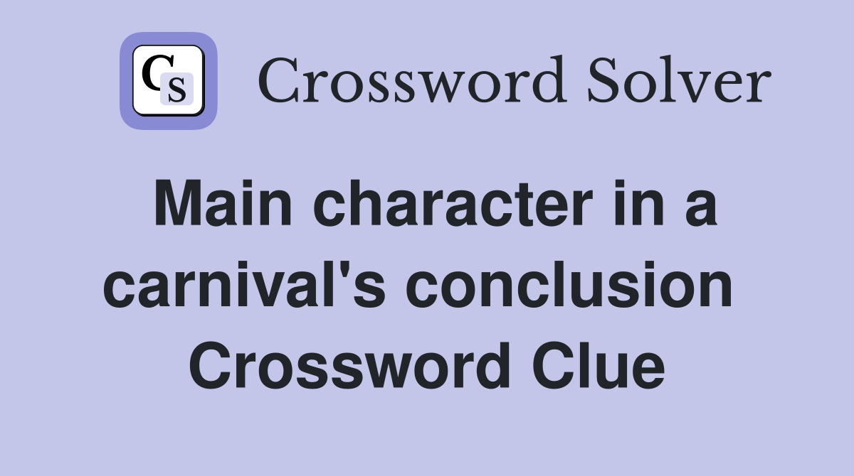 Main character in a carnival's conclusion  Crossword Clue