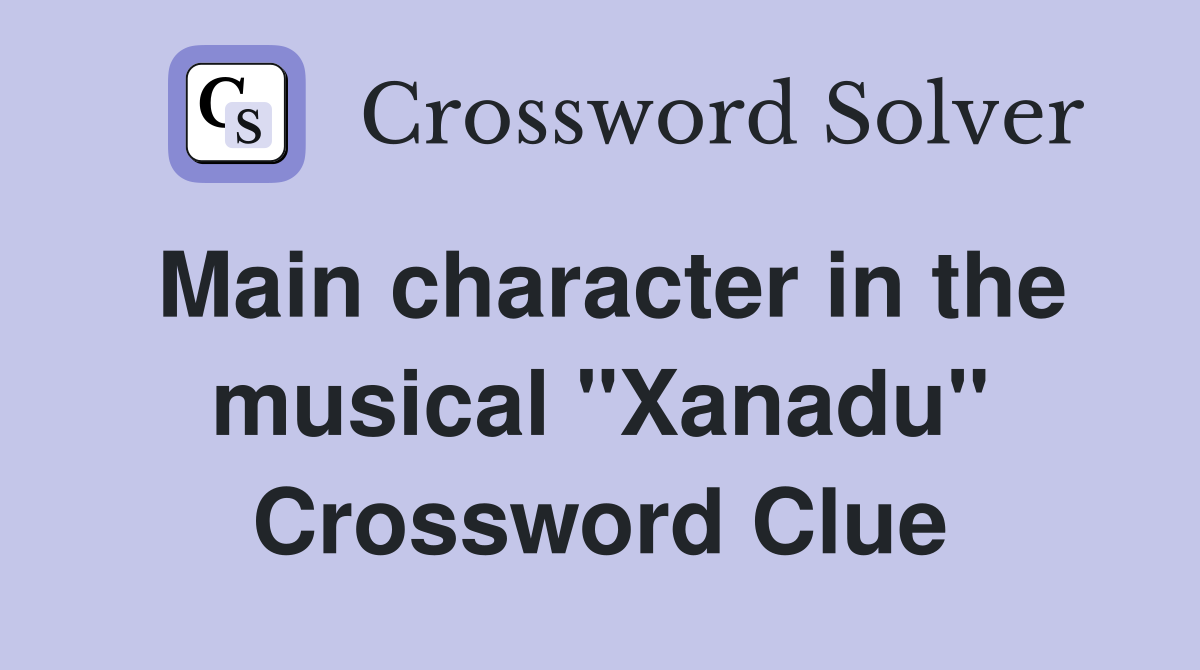 Main character in the musical "Xanadu" Crossword Clue