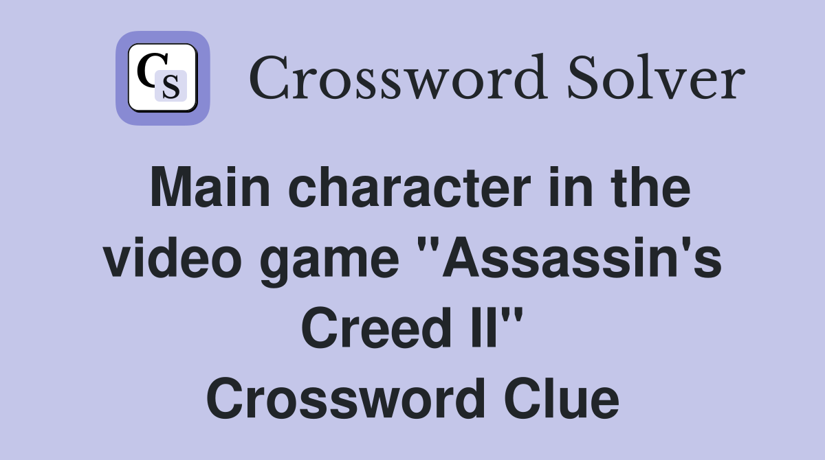 Main character in the video game "Assassin's Creed II" Crossword Clue