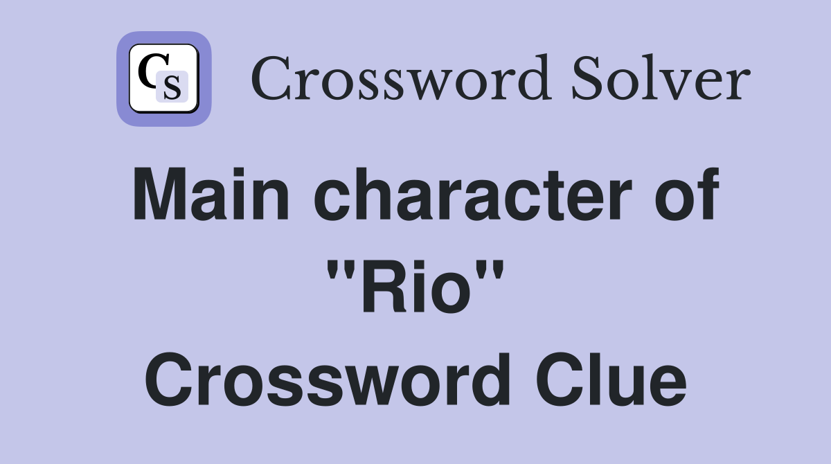 Main character of "Rio" Crossword Clue