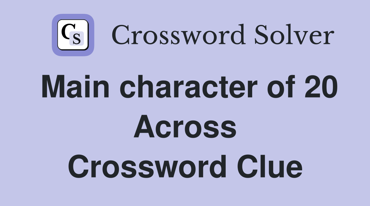 Main character of 20 Across Crossword Clue