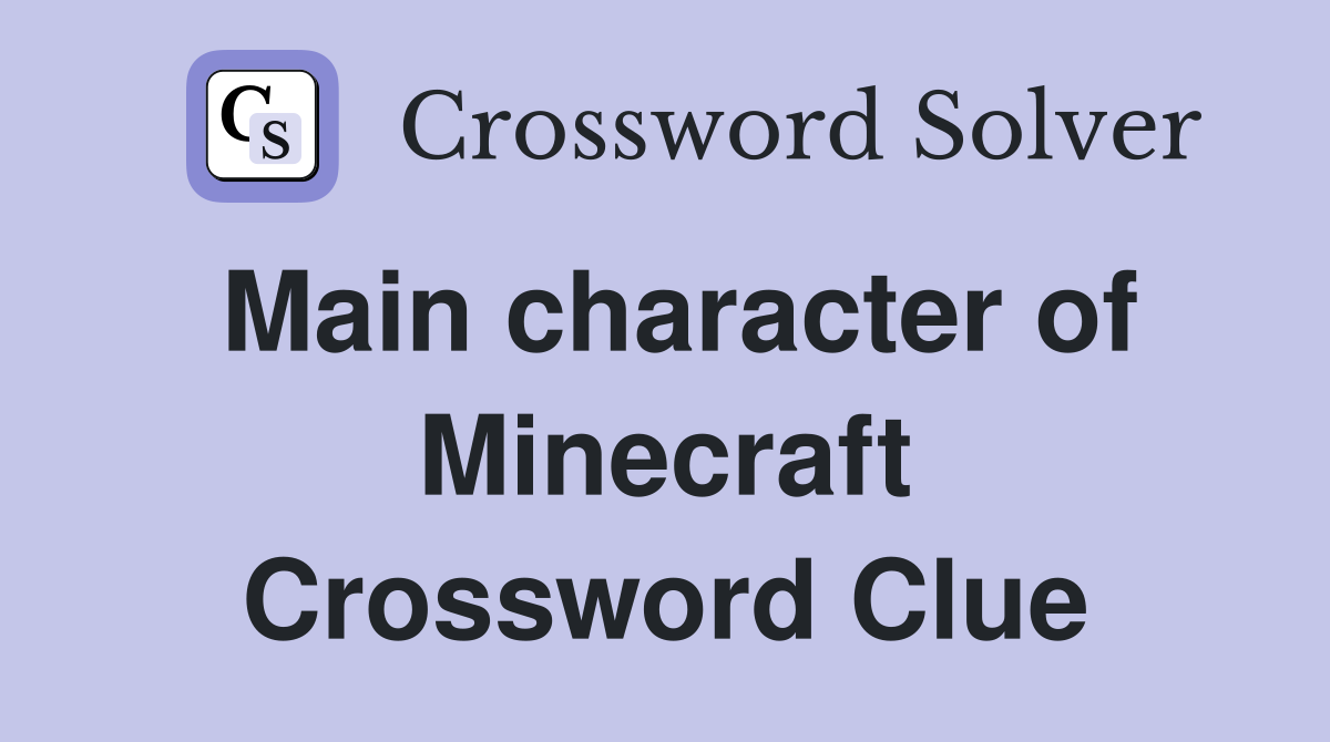 Main character of Minecraft Crossword Clue
