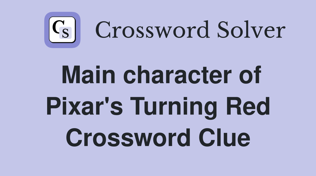 Main character of Pixar's Turning Red Crossword Clue