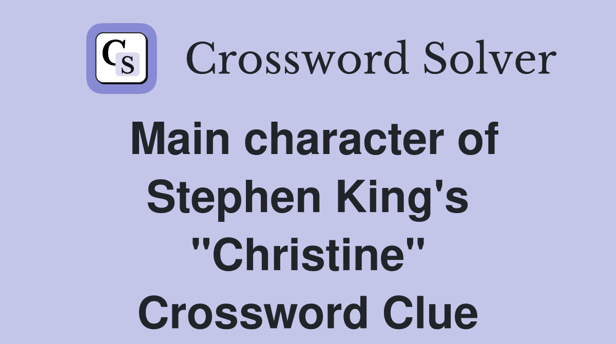 Main character of Stephen King's "Christine" Crossword Clue