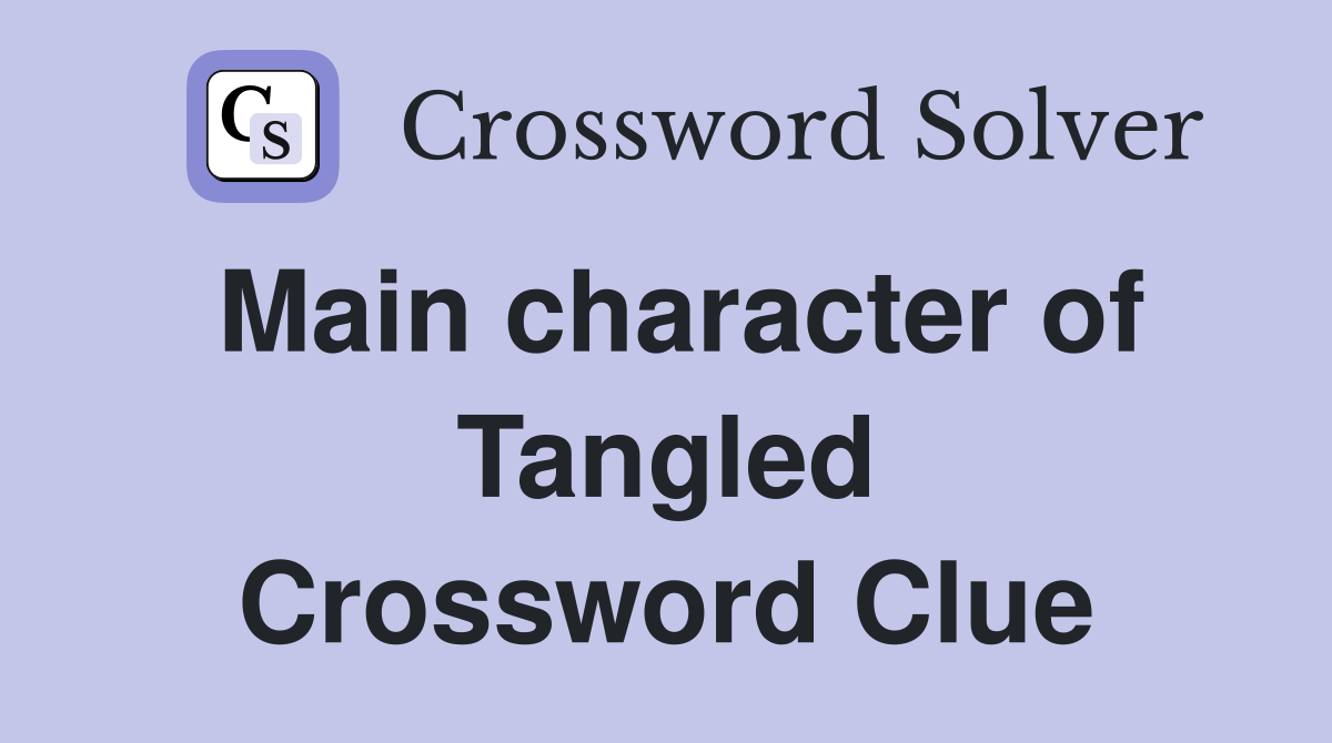 Main character of Tangled Crossword Clue