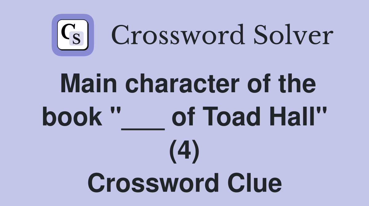 Main character of the book "___ of Toad Hall" (4) Crossword Clue