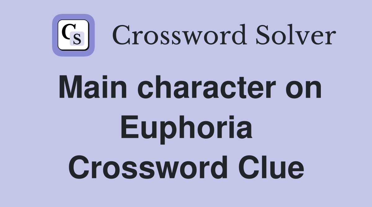 Main character on Euphoria Crossword Clue