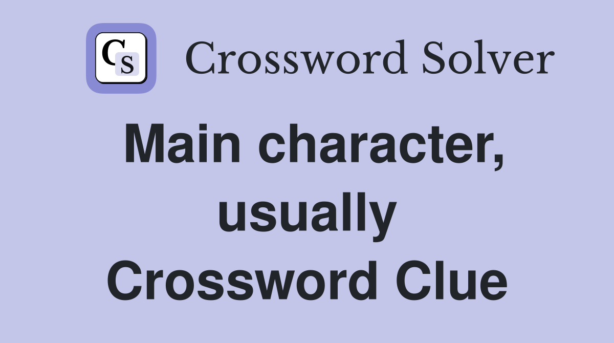 Main character, usually Crossword Clue