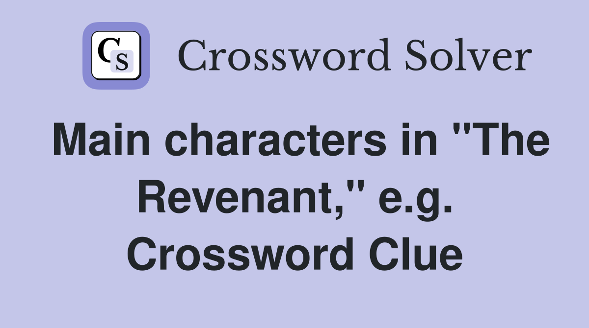 Main characters in "The Revenant," e.g. Crossword Clue