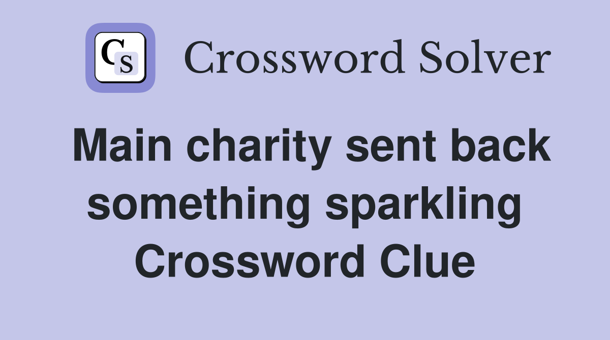 Main charity sent back something sparkling Crossword Clue