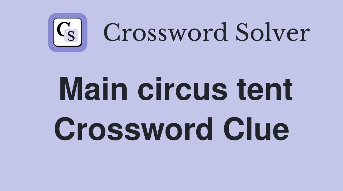 Main circus tent Crossword Clue