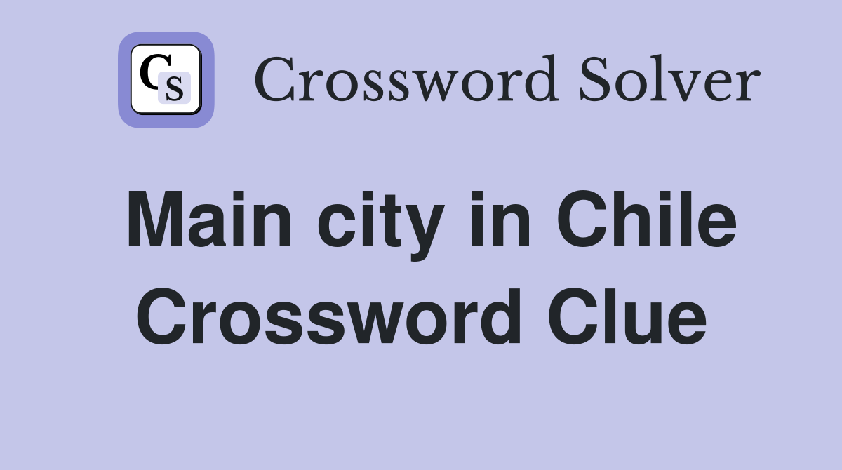 Main city in Chile Crossword Clue