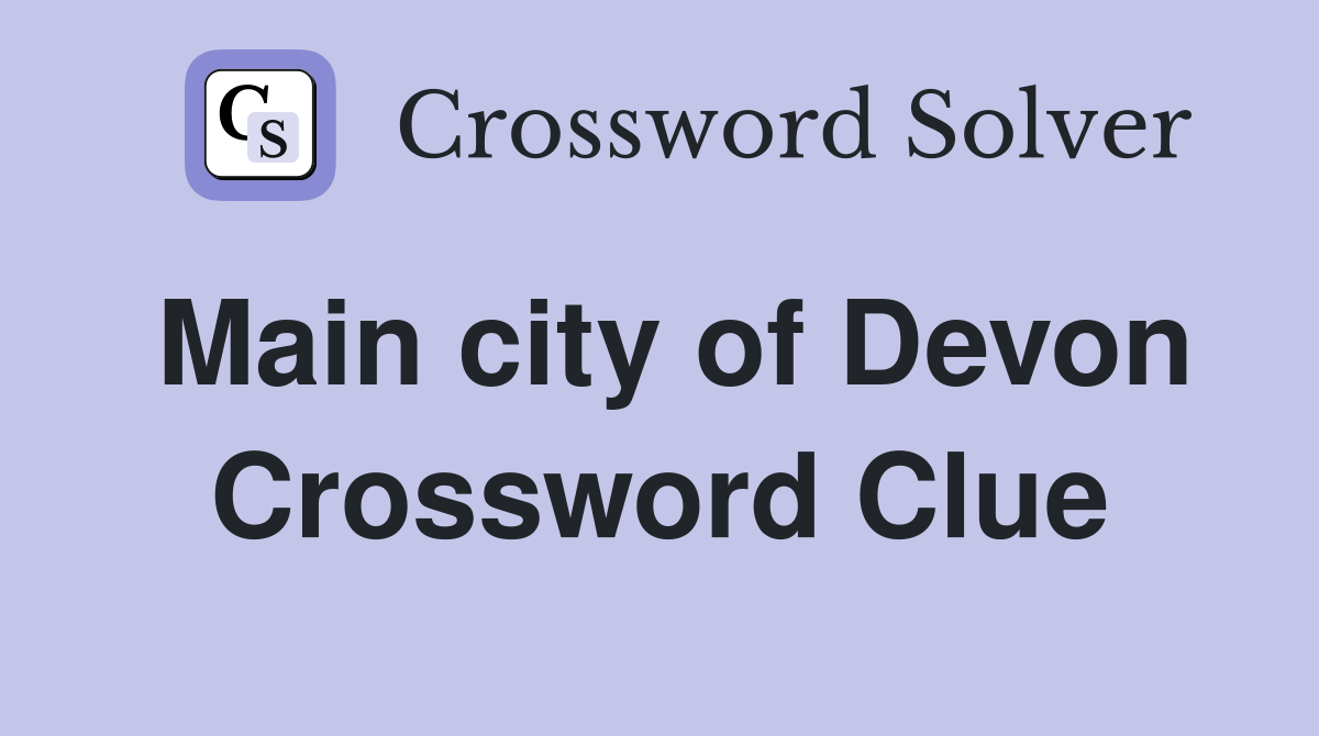 Main city of Devon Crossword Clue