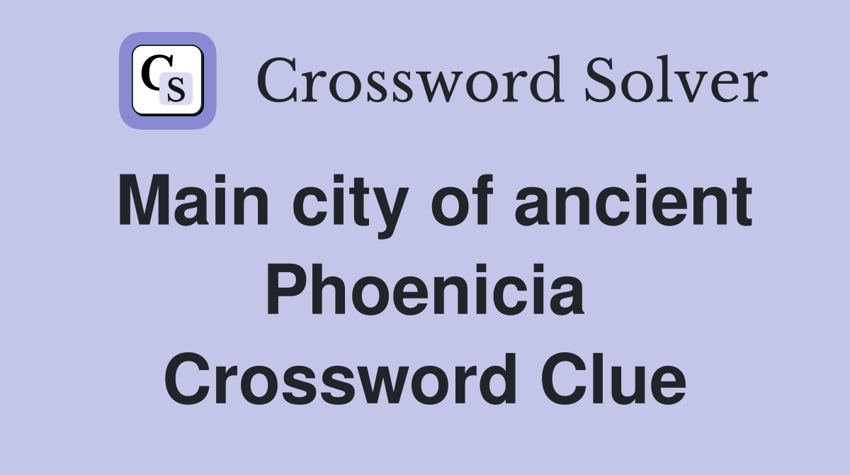Main city of ancient Phoenicia Crossword Clue