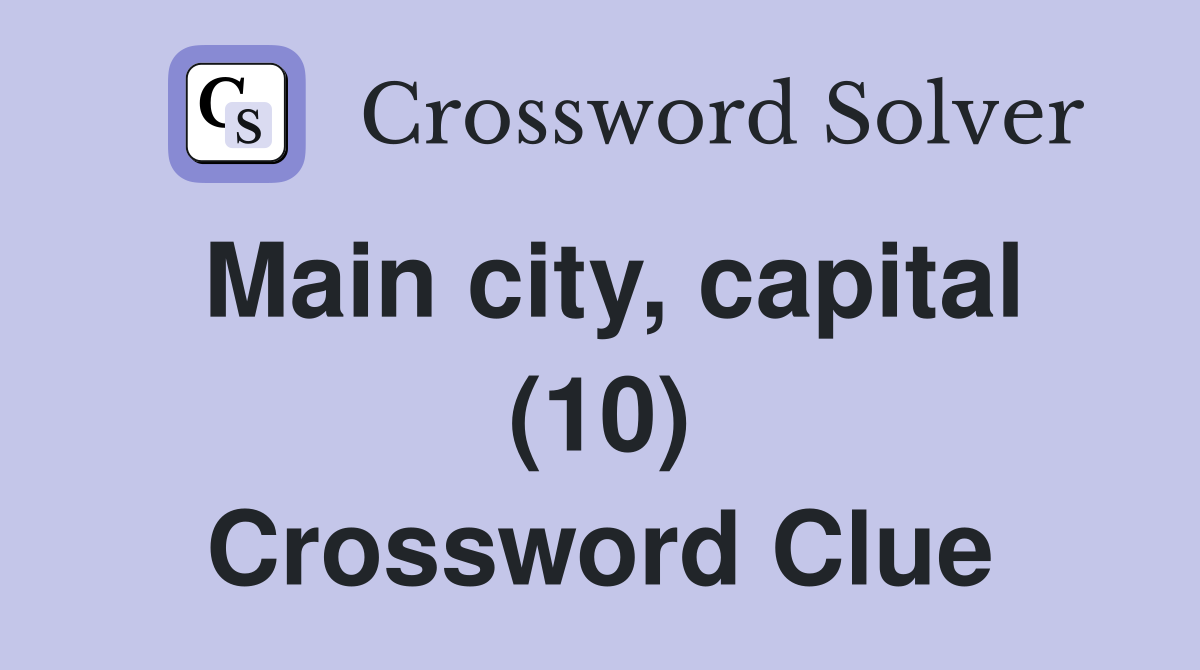Main city, capital (10) Crossword Clue