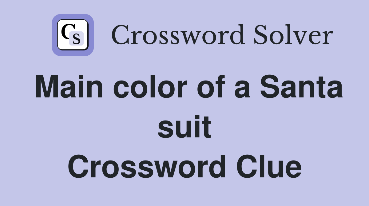 Main color of a Santa suit Crossword Clue