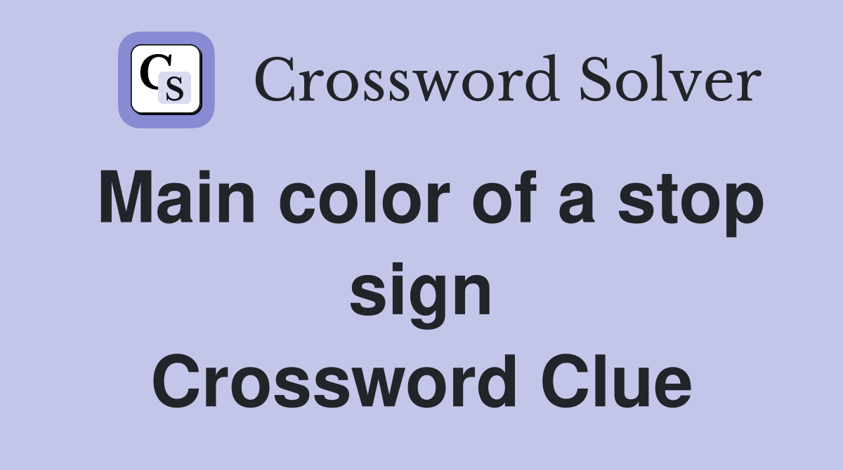 Main color of a stop sign Crossword Clue