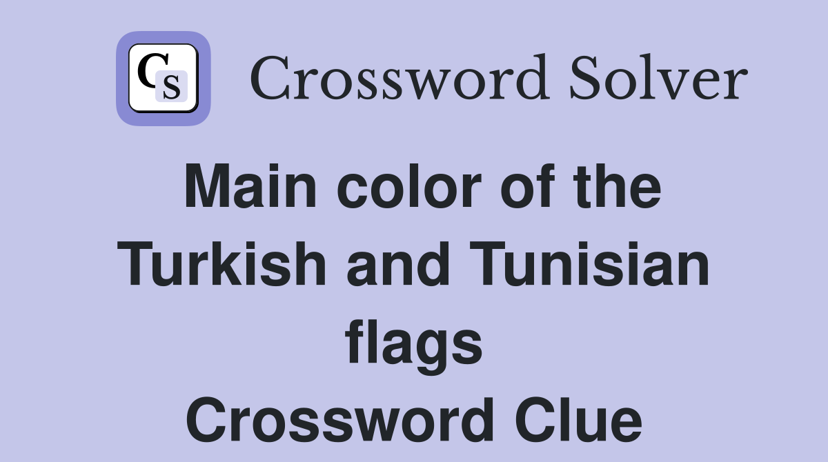 Main color of the Turkish and Tunisian flags Crossword Clue