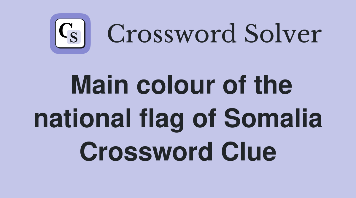 Main colour of the national flag of Somalia Crossword Clue