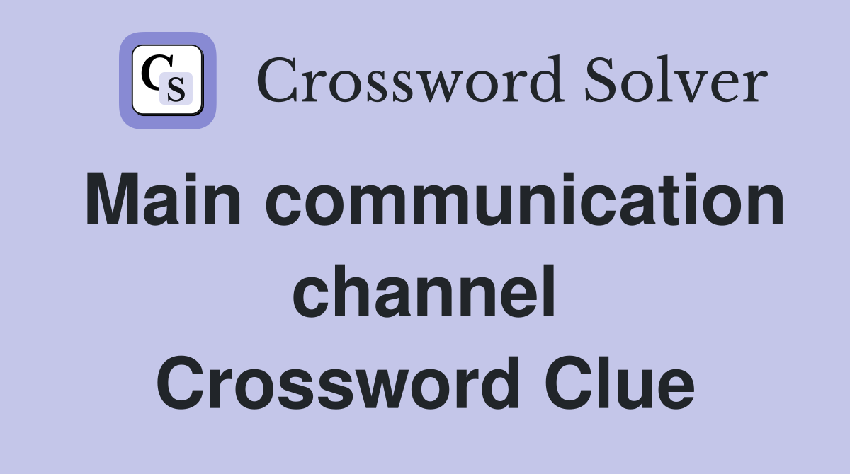 Main communication channel Crossword Clue