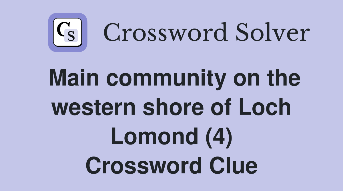 Main community on the western shore of Loch Lomond (4) Crossword Clue