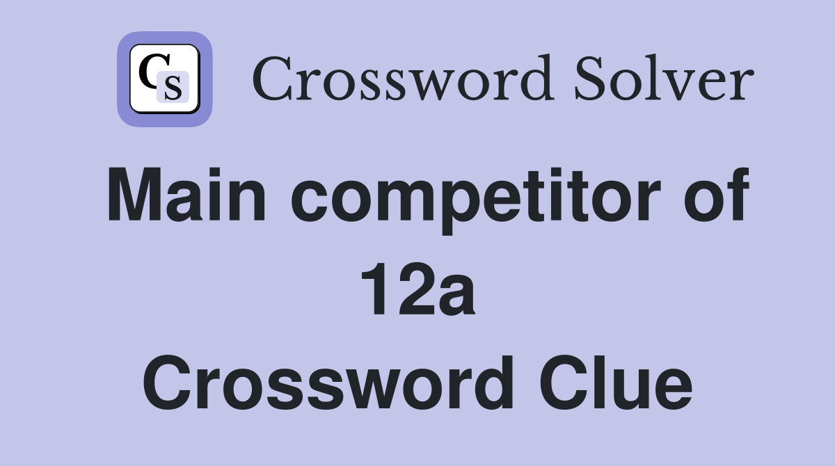 Main competitor of 12a Crossword Clue