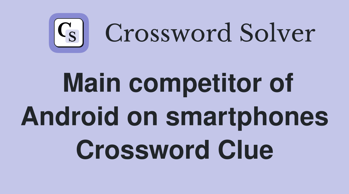 Main competitor of Android on smartphones Crossword Clue