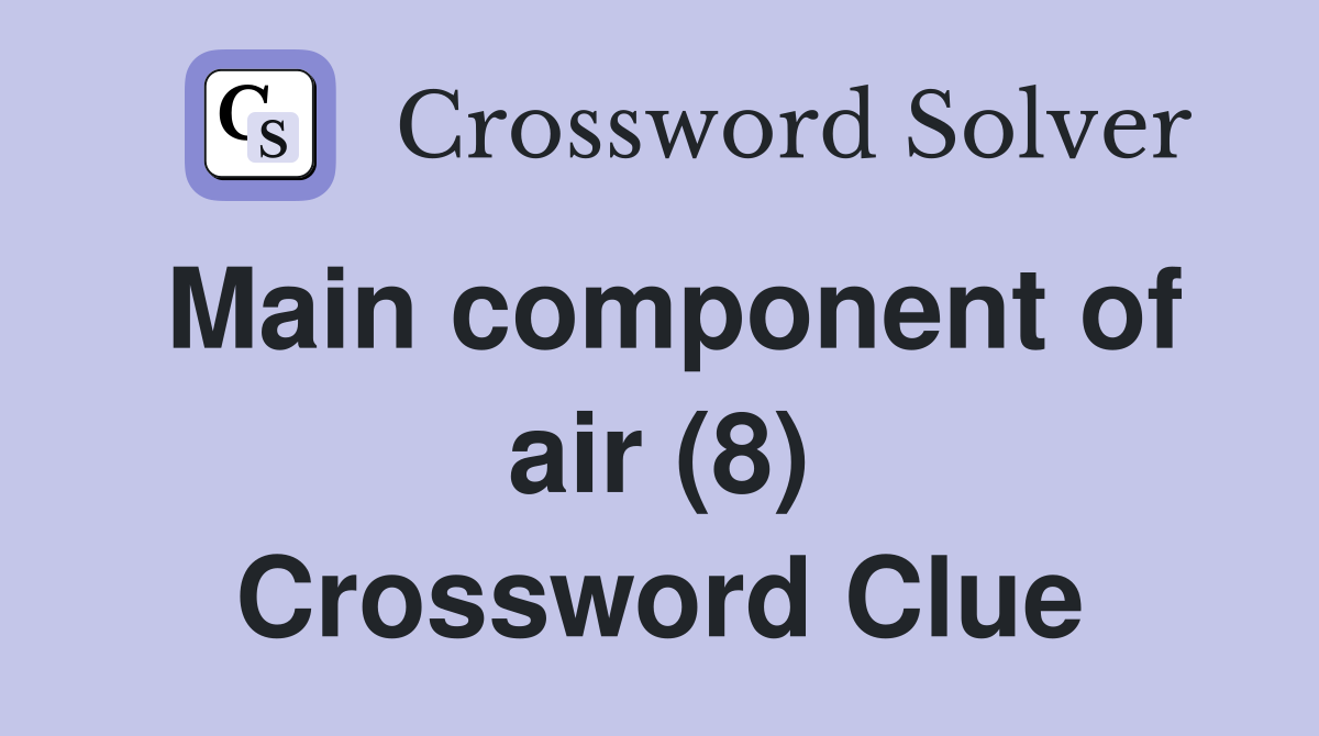 Main component of air (8) Crossword Clue