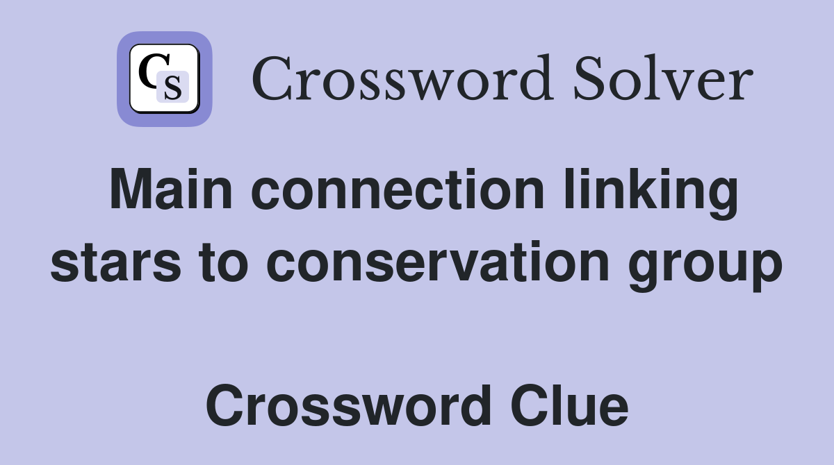 Main connection linking stars to conservation group  Crossword Clue