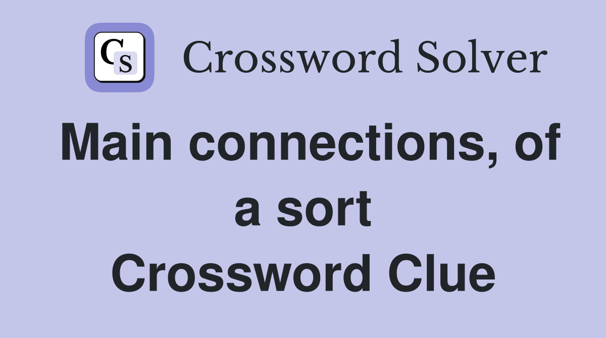 Main connections, of a sort Crossword Clue