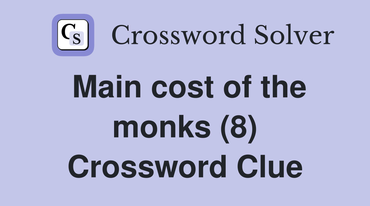 Main cost of the monks (8) Crossword Clue