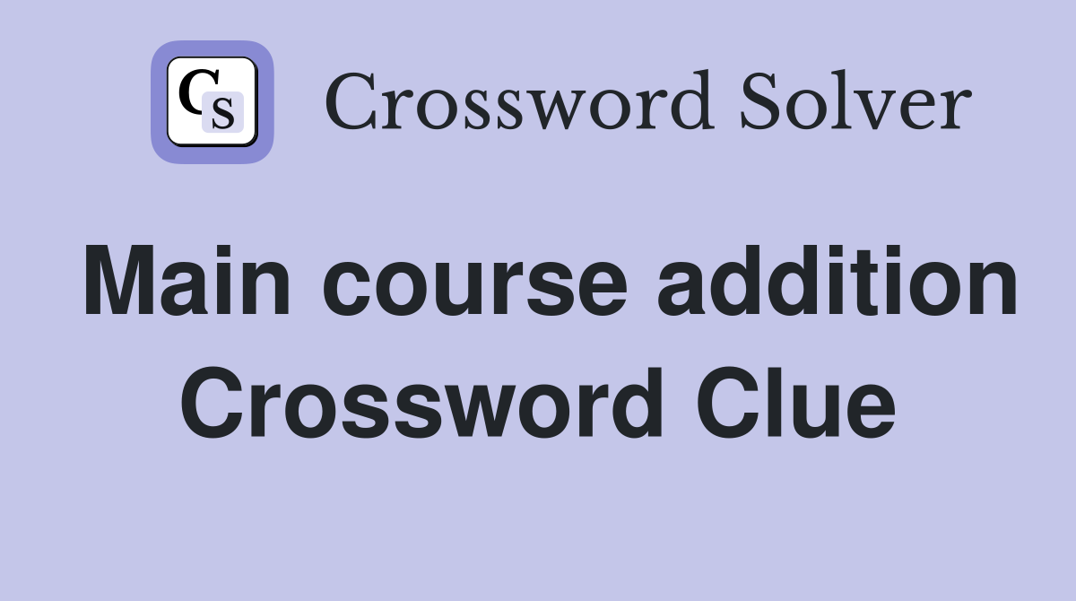 Main course addition Crossword Clue