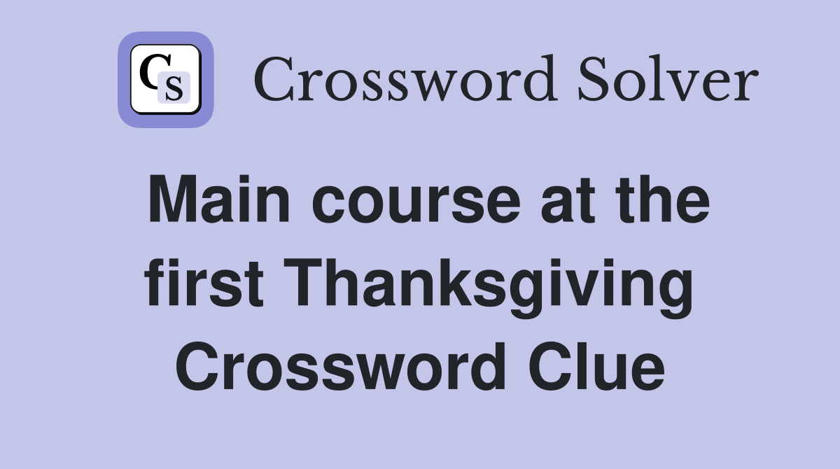 Main course at the first Thanksgiving Crossword Clue