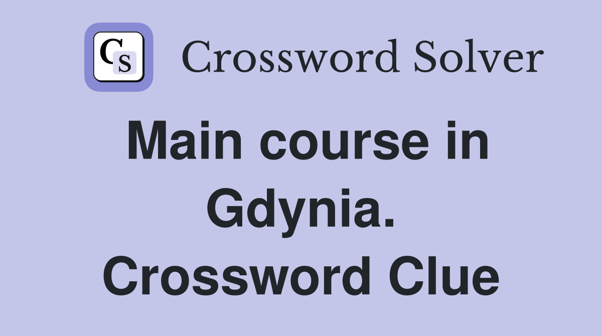 Main course in Gdynia. Crossword Clue