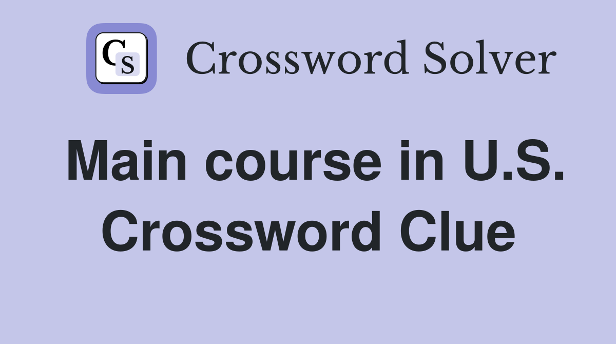 Main course in U.S. Crossword Clue