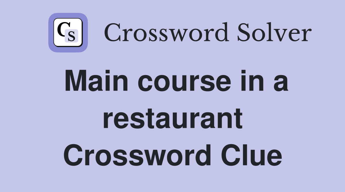 Main course in a restaurant Crossword Clue