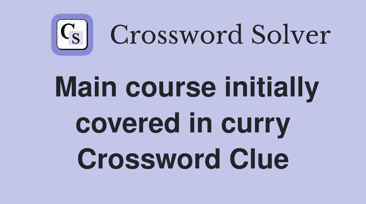 Main course initially covered in curry Crossword Clue