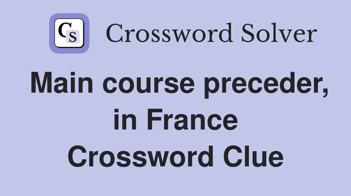 Main course preceder, in France Crossword Clue